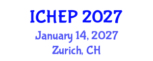 International Conference on High Energy Physics (ICHEP) January 14, 2027 - Zurich, Switzerland International Conference on High Energy Physics (ICHEP) January 14, 2027 - Zurich, Switzerland