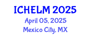 International Conference on Higher Education Leadership and Management (ICHELM) April 05, 2025 - Mexico City, Mexico