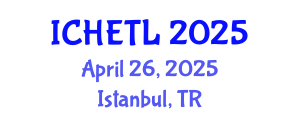 International Conference on Higher Education Teaching and Learning (ICHETL) April 26, 2025 - Istanbul, Turkey