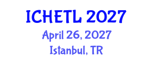 International Conference on Higher Education Teaching and Learning (ICHETL) April 26, 2027 - Istanbul, Turkey