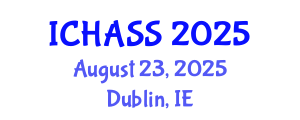 International Conference on Humanities, Administrative and Social Sciences (ICHASS) August 23, 2025 - Dublin, Ireland
