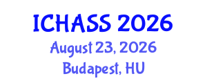 International Conference on Humanities, Administrative and Social Sciences (ICHASS) August 23, 2026 - Budapest, Hungary International Conference on Humanities, Administrative and Social Sciences (ICHASS) August 23, 2026 - Budapest, Hungary