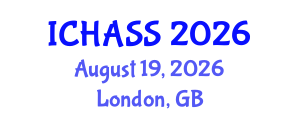 International Conference on Humanities, Administrative and Social Sciences (ICHASS) August 19, 2026 - London, United Kingdom International Conference on Humanities, Administrative and Social Sciences (ICHASS) August 19, 2026 - London, United Kingdom