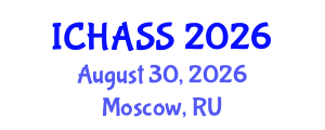 International Conference on Humanities, Administrative and Social Sciences (ICHASS) August 30, 2026 - Moscow, Russia International Conference on Humanities, Administrative and Social Sciences (ICHASS) August 30, 2026 - Moscow, Russia