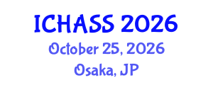 International Conference on Humanities, Administrative and Social Sciences (ICHASS) October 25, 2026 - Osaka, Japan International Conference on Humanities, Administrative and Social Sciences (ICHASS) October 25, 2026 - Osaka, Japan