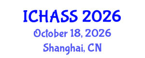 International Conference on Humanities, Administrative and Social Sciences (ICHASS) October 18, 2026 - Shanghai, China International Conference on Humanities, Administrative and Social Sciences (ICHASS) October 18, 2026 - Shanghai, China