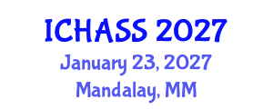International Conference on Humanities, Administrative and Social Sciences (ICHASS) January 23, 2027 - Mandalay, Myanmar International Conference on Humanities, Administrative and Social Sciences (ICHASS) January 23, 2027 - Mandalay, Myanmar