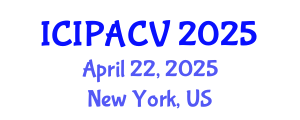 International Conference on Image Processing, Analysis and Computer Vision (ICIPACV) April 22, 2025 - New York, United States