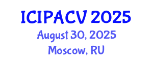 International Conference on Image Processing, Analysis and Computer Vision (ICIPACV) August 30, 2025 - Moscow, Russia