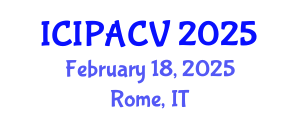 International Conference on Image Processing, Analysis and Computer Vision (ICIPACV) February 18, 2025 - Rome, Italy