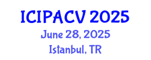 International Conference on Image Processing, Analysis and Computer Vision (ICIPACV) June 28, 2025 - Istanbul, Turkey