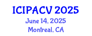 International Conference on Image Processing, Analysis and Computer Vision (ICIPACV) June 14, 2025 - Montreal, Canada