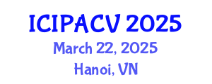 International Conference on Image Processing, Analysis and Computer Vision (ICIPACV) March 22, 2025 - Hanoi, Vietnam