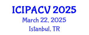 International Conference on Image Processing, Analysis and Computer Vision (ICIPACV) March 22, 2025 - Istanbul, Turkey