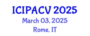 International Conference on Image Processing, Analysis and Computer Vision (ICIPACV) March 03, 2025 - Rome, Italy