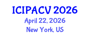 International Conference on Image Processing, Analysis and Computer Vision (ICIPACV) April 22, 2026 - New York, United States