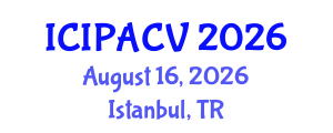 International Conference on Image Processing, Analysis and Computer Vision (ICIPACV) August 16, 2026 - Istanbul, Turkey