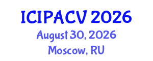 International Conference on Image Processing, Analysis and Computer Vision (ICIPACV) August 30, 2026 - Moscow, Russia