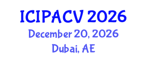 International Conference on Image Processing, Analysis and Computer Vision (ICIPACV) December 20, 2026 - Dubai, United Arab Emirates