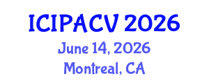 International Conference on Image Processing, Analysis and Computer Vision (ICIPACV) June 14, 2026 - Montreal, Canada