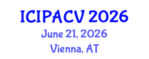 International Conference on Image Processing, Analysis and Computer Vision (ICIPACV) June 21, 2026 - Vienna, Austria