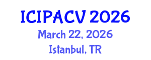 International Conference on Image Processing, Analysis and Computer Vision (ICIPACV) March 22, 2026 - Istanbul, Turkey