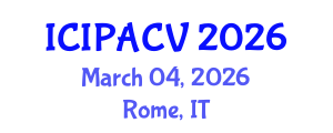 International Conference on Image Processing, Analysis and Computer Vision (ICIPACV) March 04, 2026 - Rome, Italy