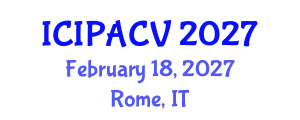 International Conference on Image Processing, Analysis and Computer Vision (ICIPACV) February 18, 2027 - Rome, Italy International Conference on Image Processing, Analysis and Computer Vision (ICIPACV) February 18, 2027 - Rome, Italy