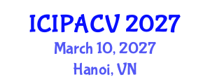 International Conference on Image Processing, Analysis and Computer Vision (ICIPACV) March 10, 2027 - Hanoi, Vietnam