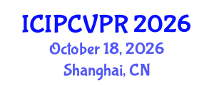 International Conference on Image Processing, Computer Vision, and Pattern Recognition (ICIPCVPR) October 18, 2026 - Shanghai, China International Conference on Image Processing, Computer Vision, and Pattern Recognition (ICIPCVPR) October 18, 2026 - Shanghai, China