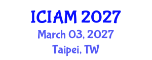 International Conference on Industrial and Applied Mathematics (ICIAM) March 03, 2027 - Taipei, Taiwan International Conference on Industrial and Applied Mathematics (ICIAM) March 03, 2027 - Taipei, Taiwan