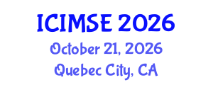 International Conference on Industrial and Manufacturing Systems Engineering (ICIMSE) October 21, 2026 - Quebec City, Canada International Conference on Industrial and Manufacturing Systems Engineering (ICIMSE) October 21, 2026 - Quebec City, Canada