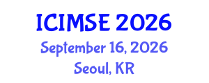 International Conference on Industrial and Manufacturing Systems Engineering (ICIMSE) September 16, 2026 - Seoul, Republic of Korea International Conference on Industrial and Manufacturing Systems Engineering (ICIMSE) September 16, 2026 - Seoul, Republic of Korea