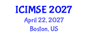 International Conference on Industrial and Manufacturing Systems Engineering (ICIMSE) April 22, 2027 - Boston, United States International Conference on Industrial and Manufacturing Systems Engineering (ICIMSE) April 22, 2027 - Boston, United States