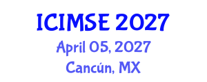 International Conference on Industrial and Manufacturing Systems Engineering (ICIMSE) April 05, 2027 - Cancún, Mexico International Conference on Industrial and Manufacturing Systems Engineering (ICIMSE) April 05, 2027 - Cancún, Mexico