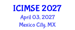 International Conference on Industrial and Manufacturing Systems Engineering (ICIMSE) April 03, 2027 - Mexico City, Mexico International Conference on Industrial and Manufacturing Systems Engineering (ICIMSE) April 03, 2027 - Mexico City, Mexico