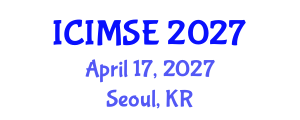 International Conference on Industrial and Manufacturing Systems Engineering (ICIMSE) April 17, 2027 - Seoul, Republic of Korea International Conference on Industrial and Manufacturing Systems Engineering (ICIMSE) April 17, 2027 - Seoul, Republic of Korea