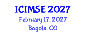 International Conference on Industrial and Manufacturing Systems Engineering (ICIMSE) February 17, 2027 - Bogota, Colombia International Conference on Industrial and Manufacturing Systems Engineering (ICIMSE) February 17, 2027 - Bogota, Colombia
