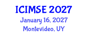 International Conference on Industrial and Manufacturing Systems Engineering (ICIMSE) January 16, 2027 - Montevideo, Uruguay International Conference on Industrial and Manufacturing Systems Engineering (ICIMSE) January 16, 2027 - Montevideo, Uruguay