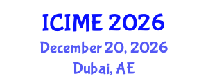 International Conference on Industrial and Mechanical Engineering (ICIME) December 20, 2026 - Dubai, United Arab Emirates International Conference on Industrial and Mechanical Engineering (ICIME) December 20, 2026 - Dubai, United Arab Emirates