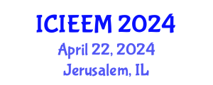 International Conference on Industrial Engineering and Engineering Management (ICIEEM) April 22, 2024 - Jerusalem, Israel