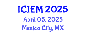 International Conference on Industrial Engineering and Management (ICIEM) April 05, 2025 - Mexico City, Mexico