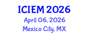 International Conference on Industrial Engineering and Management (ICIEM) April 06, 2026 - Mexico City, Mexico International Conference on Industrial Engineering and Management (ICIEM) April 06, 2026 - Mexico City, Mexico
