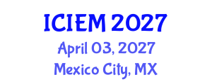 International Conference on Industrial Engineering and Management (ICIEM) April 03, 2027 - Mexico City, Mexico International Conference on Industrial Engineering and Management (ICIEM) April 03, 2027 - Mexico City, Mexico