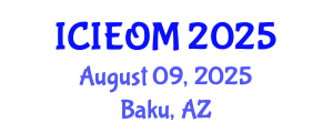 International Conference on Industrial Engineering and Operations Management (ICIEOM) August 09, 2025 - Baku, Azerbaijan
