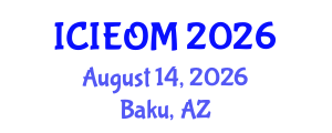 International Conference on Industrial Engineering and Operations Management (ICIEOM) August 14, 2026 - Baku, Azerbaijan International Conference on Industrial Engineering and Operations Management (ICIEOM) August 14, 2026 - Baku, Azerbaijan