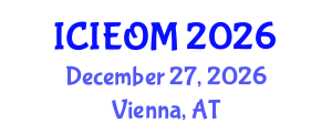 International Conference on Industrial Engineering and Operations Management (ICIEOM) December 27, 2026 - Vienna, Austria International Conference on Industrial Engineering and Operations Management (ICIEOM) December 27, 2026 - Vienna, Austria