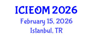 International Conference on Industrial Engineering and Operations Management (ICIEOM) February 15, 2026 - Istanbul, Turkey