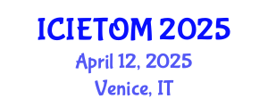 International Conference on Industrial Engineering Technology and Operations Management (ICIETOM) April 12, 2025 - Venice, Italy