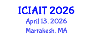 International Conference on Information and Artificial Intelligence Technologies (ICIAIT) April 13, 2026 - Marrakesh, Morocco International Conference on Information and Artificial Intelligence Technologies (ICIAIT) April 13, 2026 - Marrakesh, Morocco